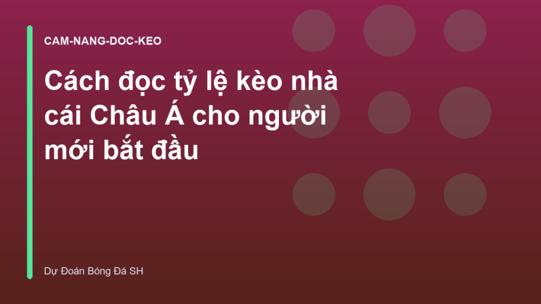Cách đọc tỷ lệ kèo nhà cái Châu Á cho người mới bắt đầu