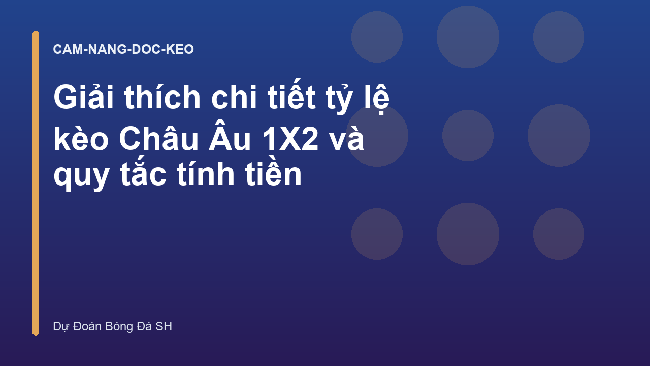 Giải thích chi tiết tỷ lệ kèo Châu Âu 1X2 và quy tắc tính tiền