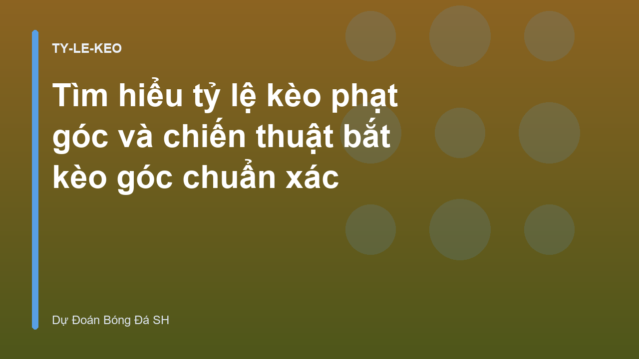 Tìm hiểu tỷ lệ kèo phạt góc và chiến thuật bắt kèo góc chuẩn xác